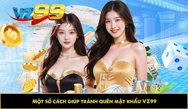 Một số cách giúp tránh quên mật khẩu VZ99