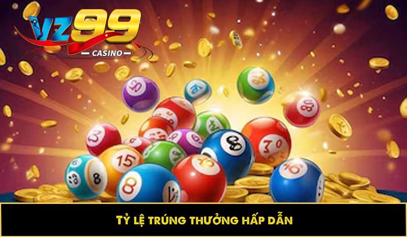 Tỷ lệ trúng thưởng hấp dẫn